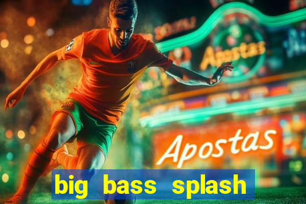 big bass splash demo betano